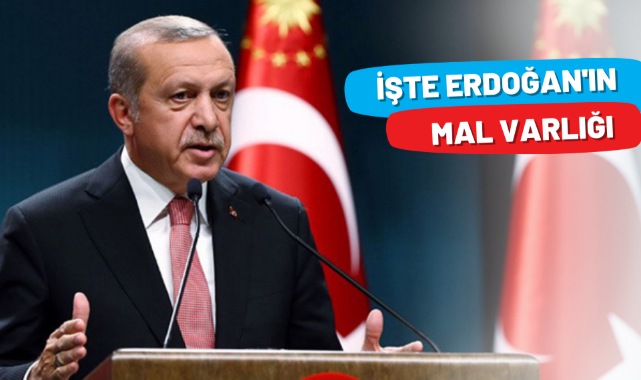 Cumhurbaşkanı Erdoğan’ın mal varlığı açıklandı;