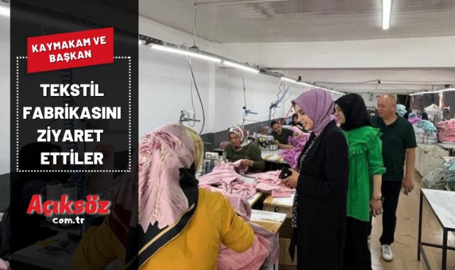 Kaymakam ve Başkan'dan Tekstil Fabrikası'na ziyaret;