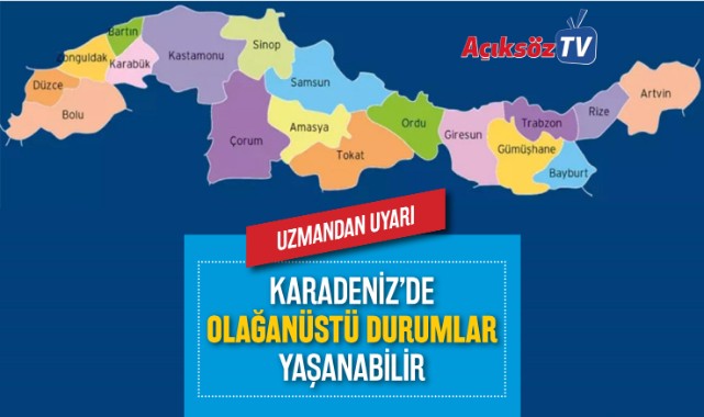 Karadeniz’de olağanüstü durumlar yaşanabilir;