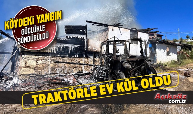 Traktörde çıkan yangın evi küle çevirdi;