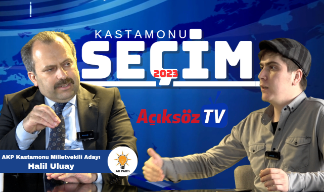 Açıksöz TV'nin konuğu: AK Parti Kastamonu Milletvekili Adayı Halil Uluay