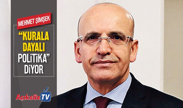 Şimşek’ten “kurala dayalı politika” vurgusu;