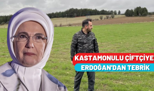 Emine Erdoğan, Kastamonulu çiftçiyi tebrik etti;