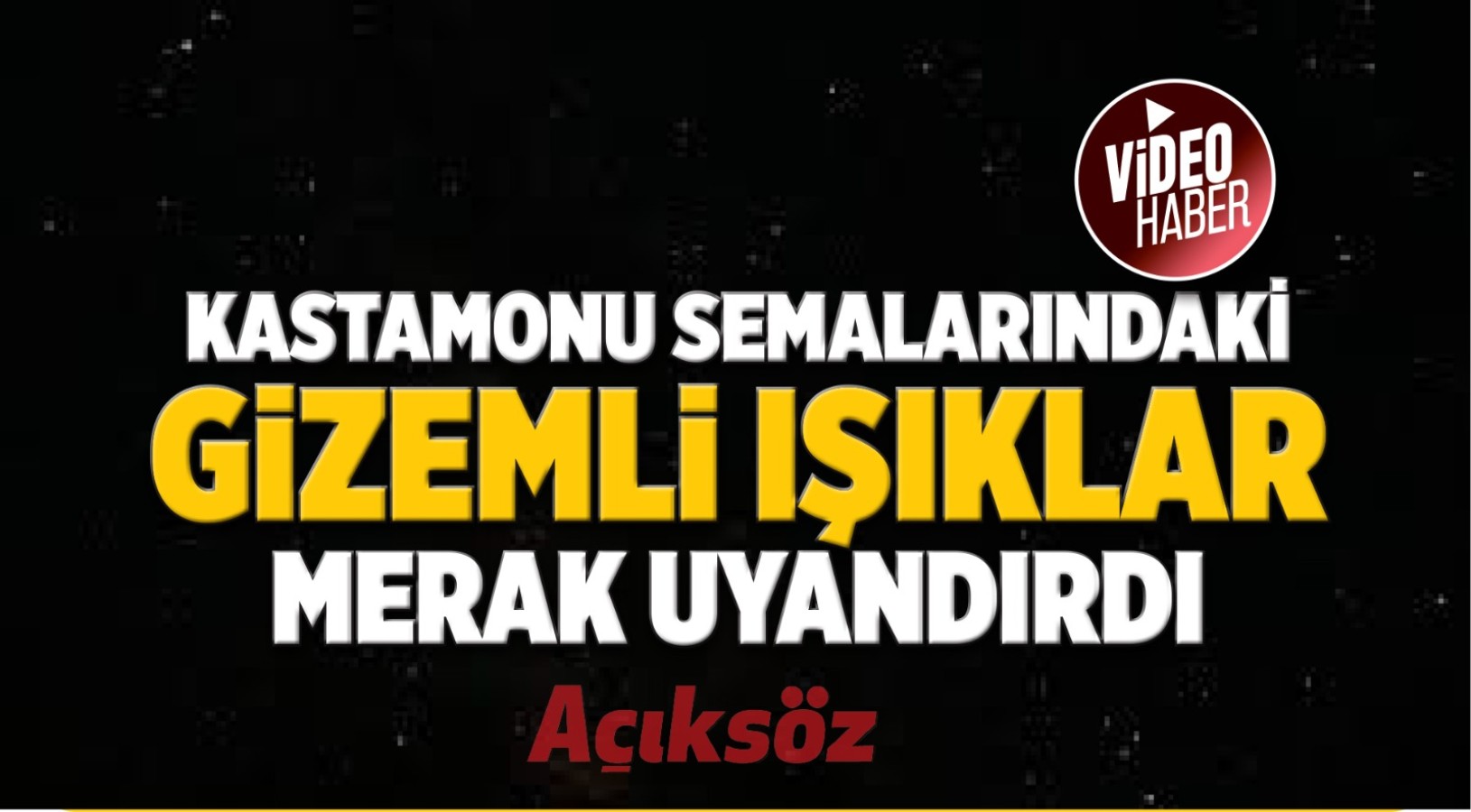 Kastamonu semalarında gizemli ışıklar merak uyandırdı;