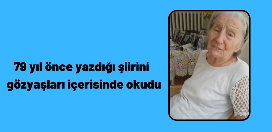 79 yıl önce yazdığı şiirini  gözyaşları içerisinde okudu;