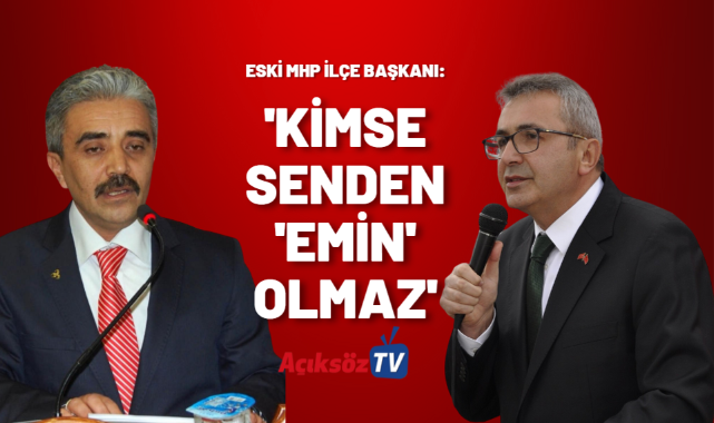 Eski MHP İlçe Başkanı’ndan Emin Çınar’a sert sözler!;
