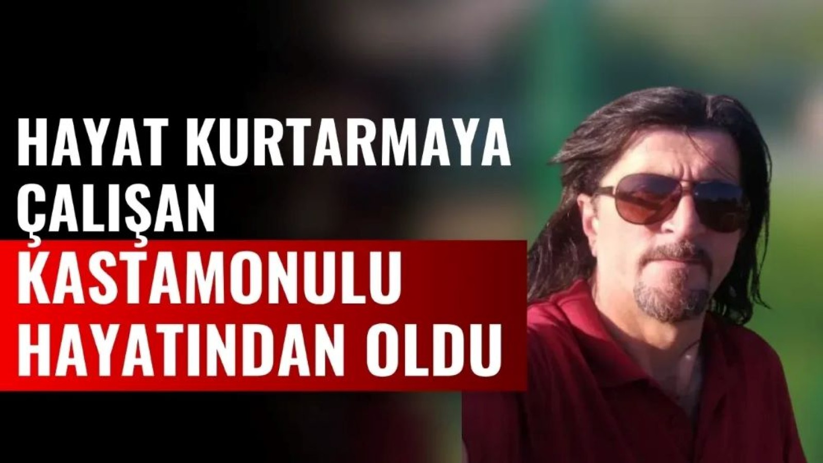 Kastamonulunun kahramanlık eylemi "ÖLÜMLE" sonuçlandı!;