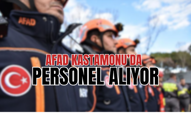 AFAD Kastamonu’da personel alıyor!;