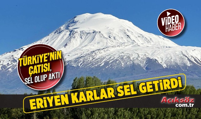 Ağrı Dağı'nda eriyen kar sele neden oldu;