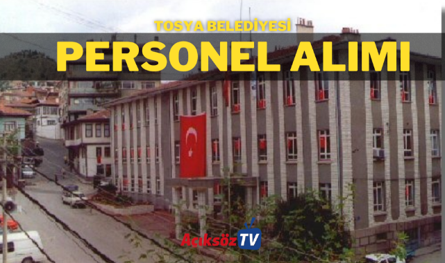 Tosya Belediyesi, 52 personel alacak; Başvuru için son gün!;