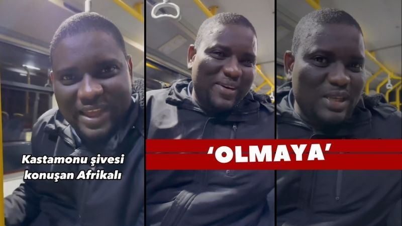 Kastamonu şivesiyle konuşan Afrikalı gündem oldu!;