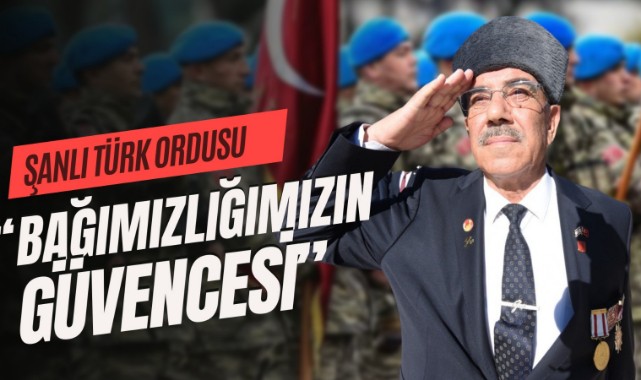 "Türk ordusu, bağımsızlığımızın en büyük güvencesidir";