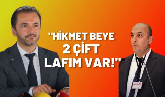 "Hikmet Bey'e iki çift lafım var";