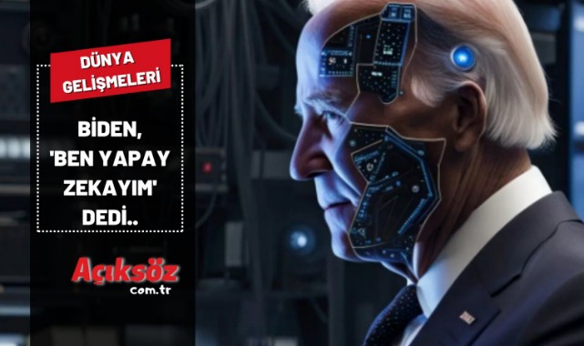 Biden 'Ben yapay zekayım' dedi...;