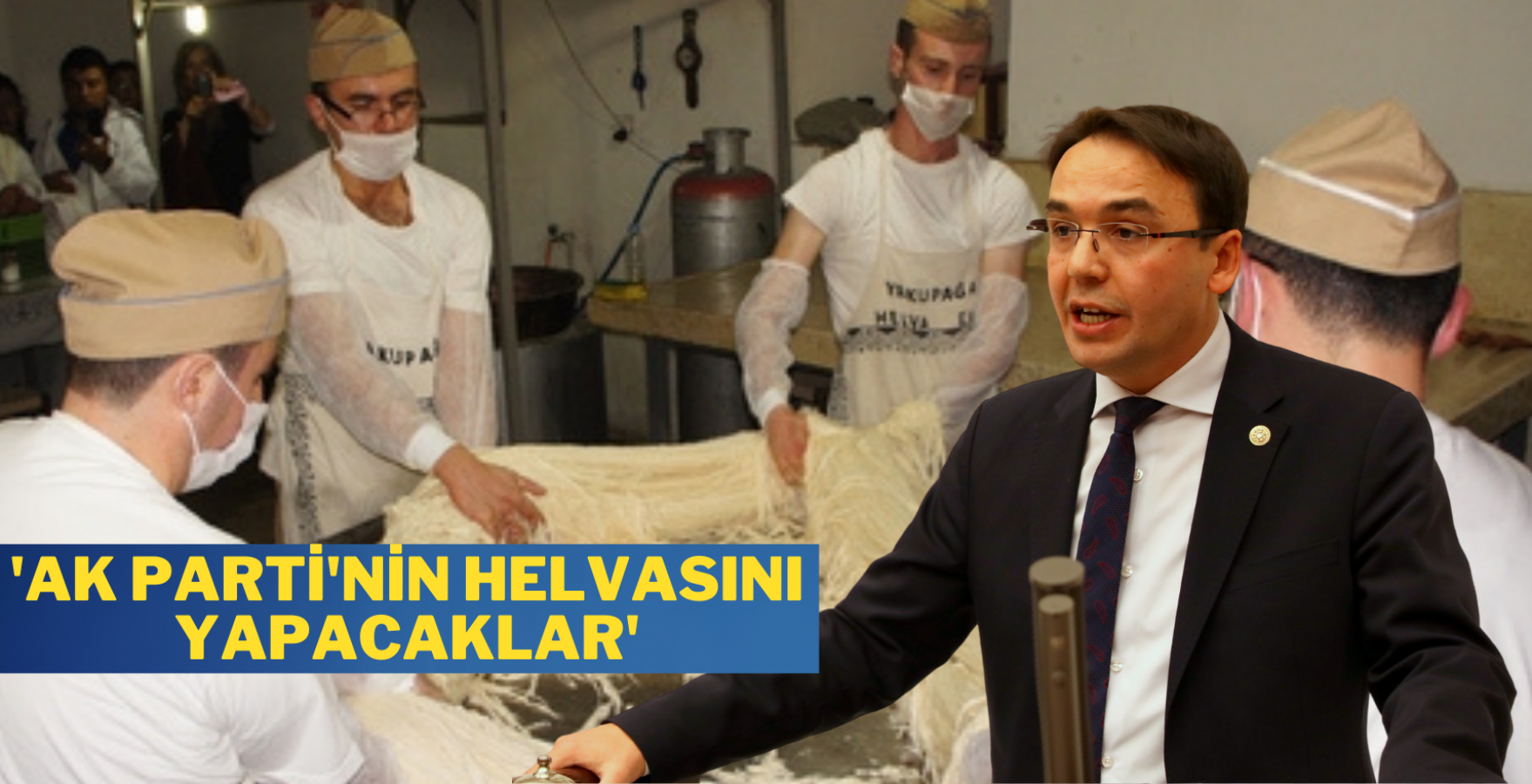 'AK Parti'nin helvasını yapacaklar'