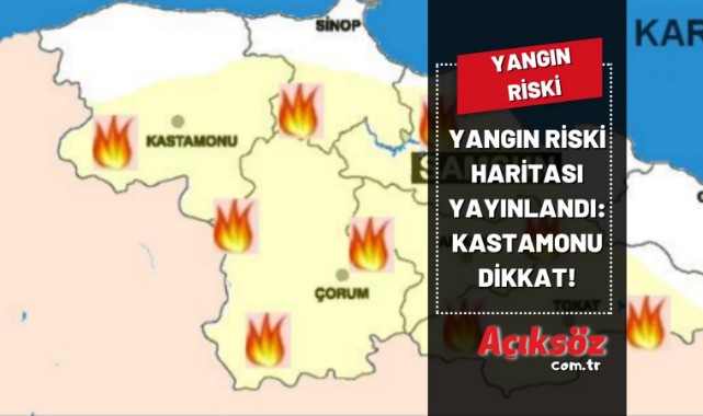 Yangın Riski Haritası yayınlandı: Kastamonu dikkat!;