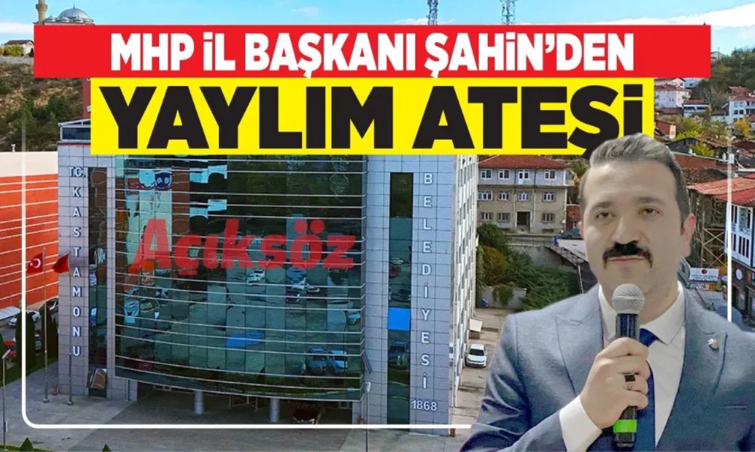MHP İl Başkanı Şahin’den, Kastamonu Belediyesi’ne sert eleştiriler