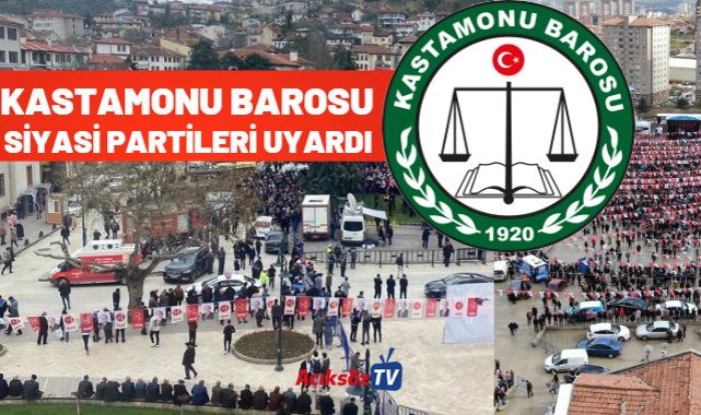 Kastamonu Barosu, siyasi partileri uyardı!;