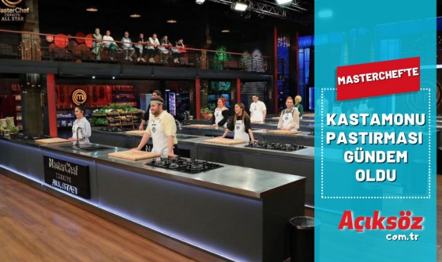 Kastamonu pastırması MasterChef’te gündem oldu;