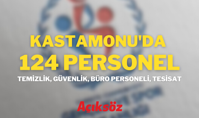 Kastamonu'da Gençlik ve Spor İl Müdürlüğü, 124 personel alacak...;