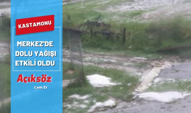 Kastamonu'da dolu etkili oldu;