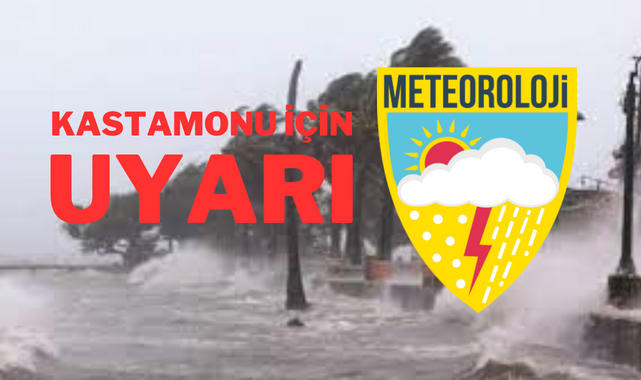 Meteoroloji, Kastamonu'yu bugün için uyardı;