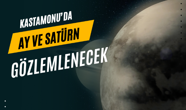 Kastamonu'da Ay ve Satürn gözlemlenecek...;