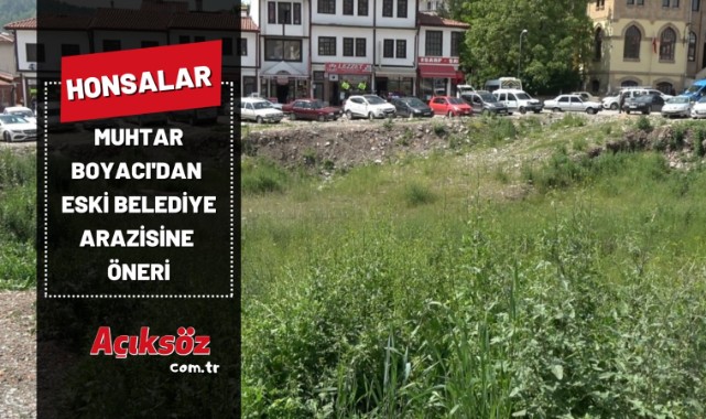 Muhtar Boyacı'dan eski belediye arazisine öneri;