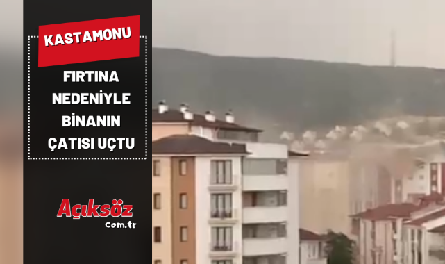 Kastamonu'da fırtına nedeniyle binanın çatısı uçtu [VİDEO HABER];