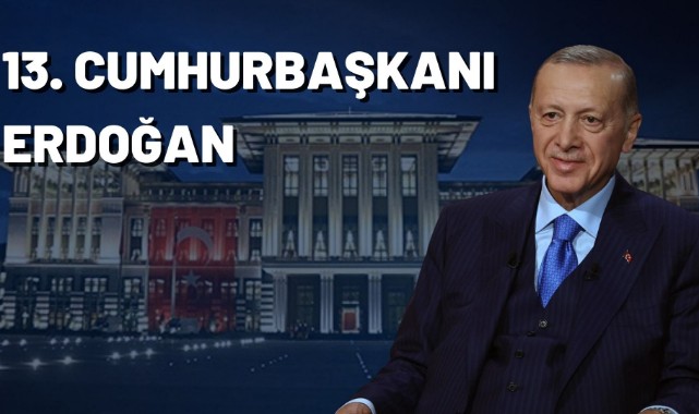 13. Cumhurbaşkanı ERDOĞAN;