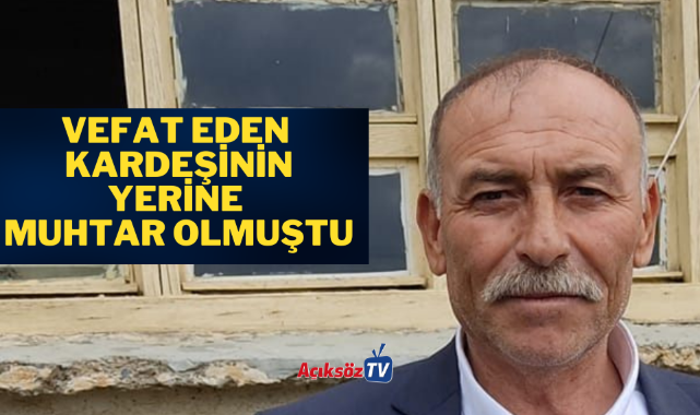 Devrekani’de vefat eden kardeşinin yerine muhtar olmuştu, o da hayatını kaybetti;