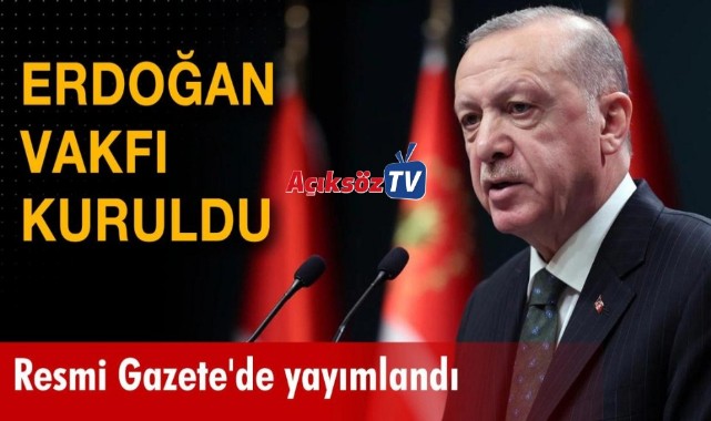 Recep Tayyip Erdoğan Vakfı kuruldu;